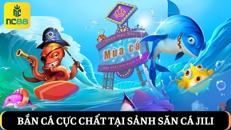 bắn cá NC88 sảnh JILI
