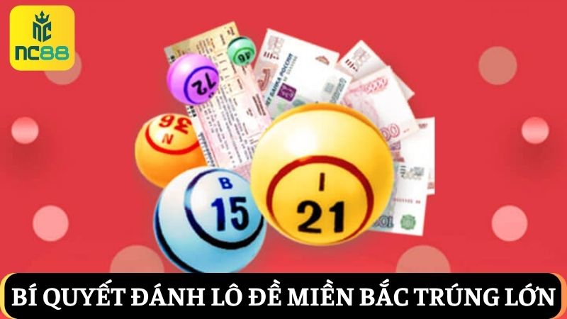 cách đánh lô đề miền Bắc với 3 bí quyết từ chuyên gia