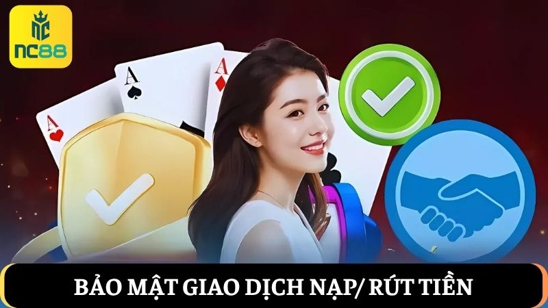 Chính sách bảo mật với giao dịch nạp/ rút