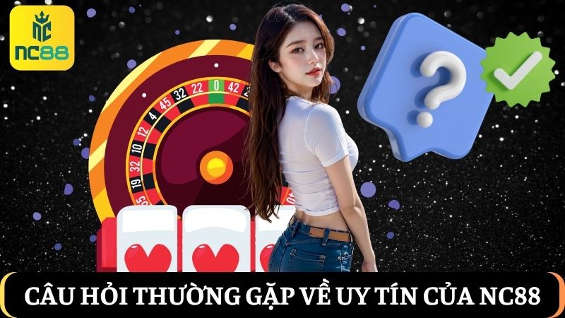 câu hỏi thường gặp về uy tín của NC88